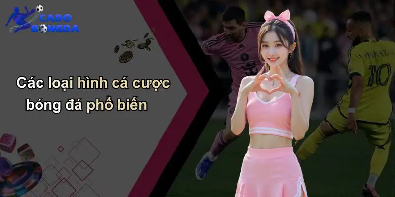 Các loại hình cá cược bóng đá phổ biến