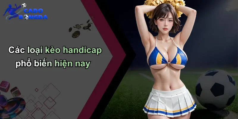 Các loại kèo handicap phổ biến hiện nay
