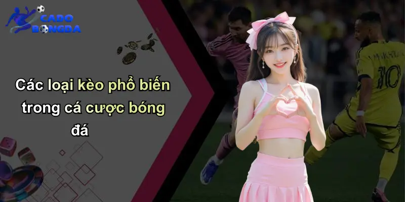 Các loại kèo phổ biến trong cá cược bóng đá