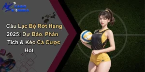 Câu Lạc Bộ Rớt Hạng 2025: Dự Báo, Phân Tích & Kèo