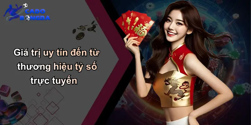 Giá trị uy tín đến từ thương hiệu tỷ số trực tuyến