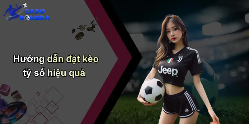 Hướng dẫn đặt kèo tỷ số hiệu quả
