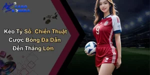 Kèo Tỷ Số: Chiến Thuật Cược Bóng Đá Dẫn Đến Thắng Lớn