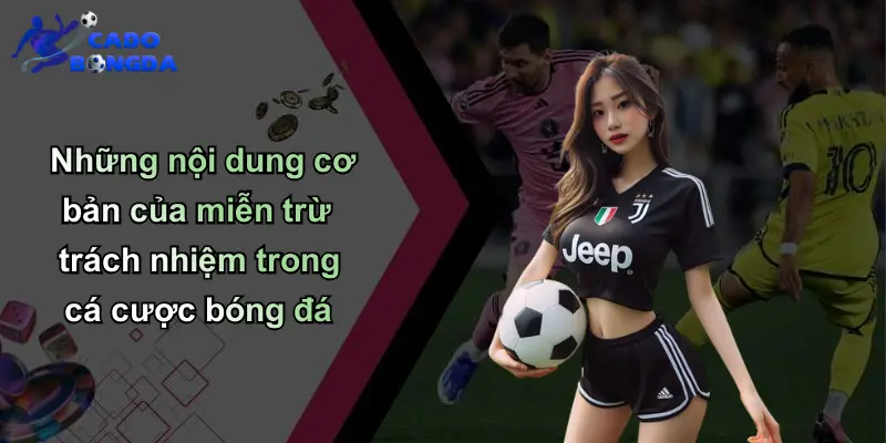 Những nội dung cơ bản của miễn trừ trách nhiệm trong cá cược bóng đá