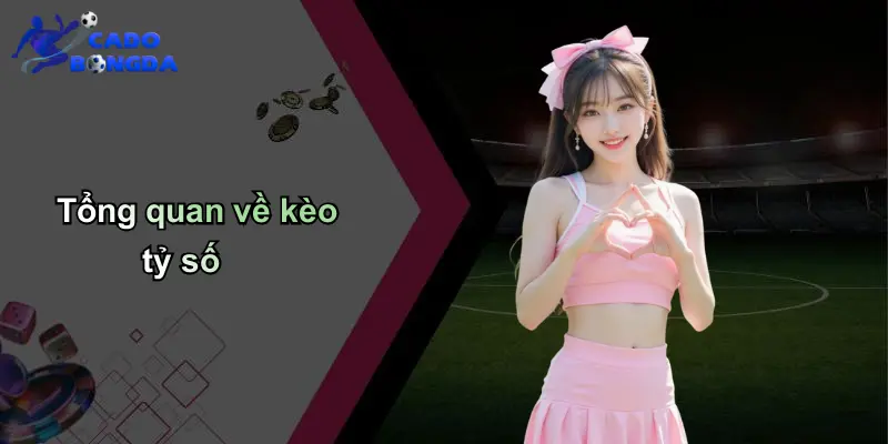 Tổng quan về kèo tỷ số