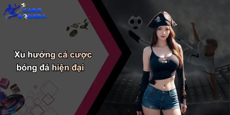 Xu hướng cá cược bóng đá hiện đại