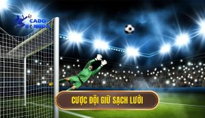 Cược đội giữ sạch lưới