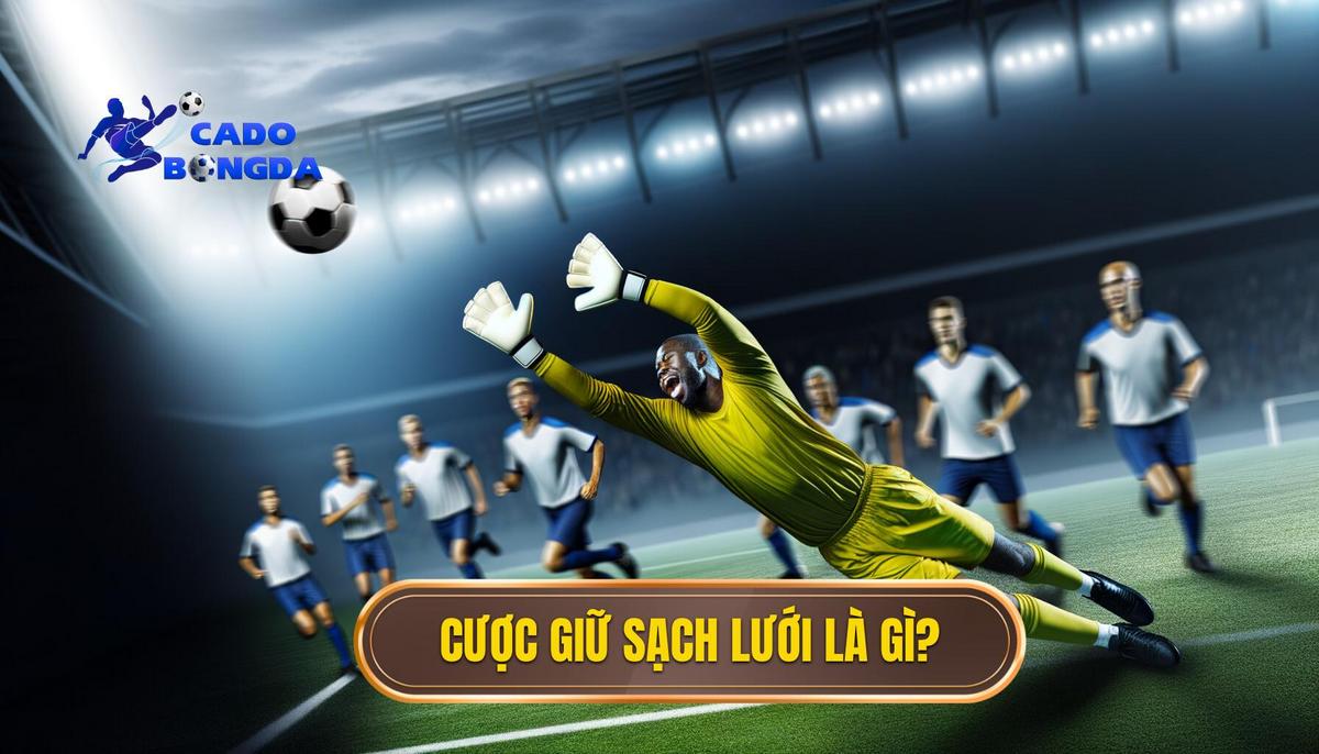 Cược đội giữ sạch lưới là gì_