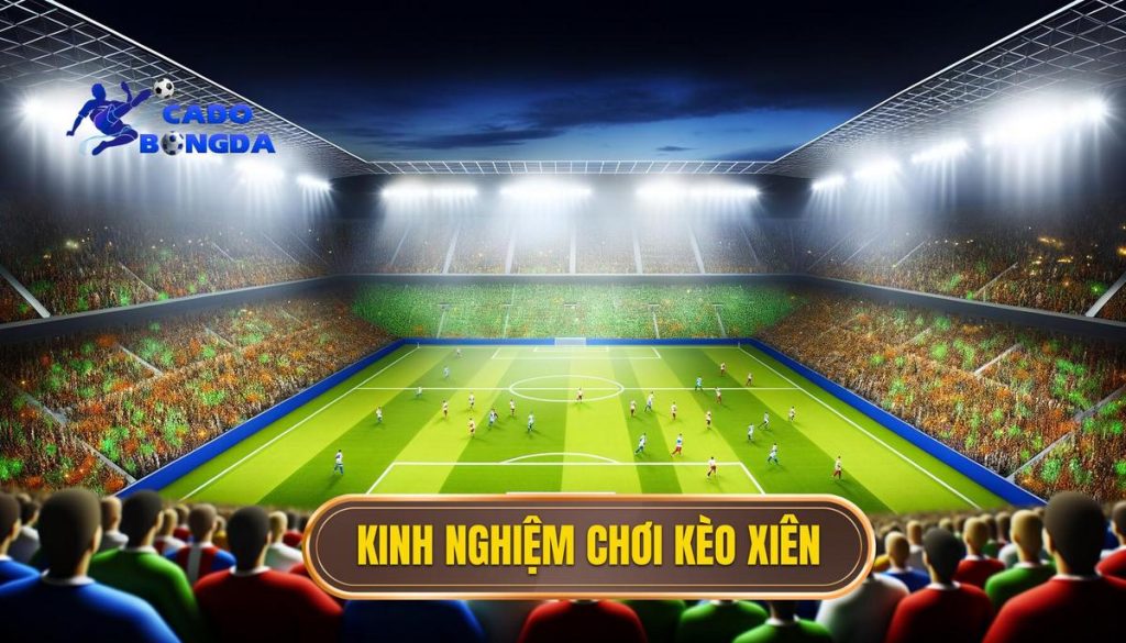 Kinh nghiệm chơi kèo xiên