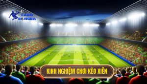 Kinh nghiệm chơi kèo xiên