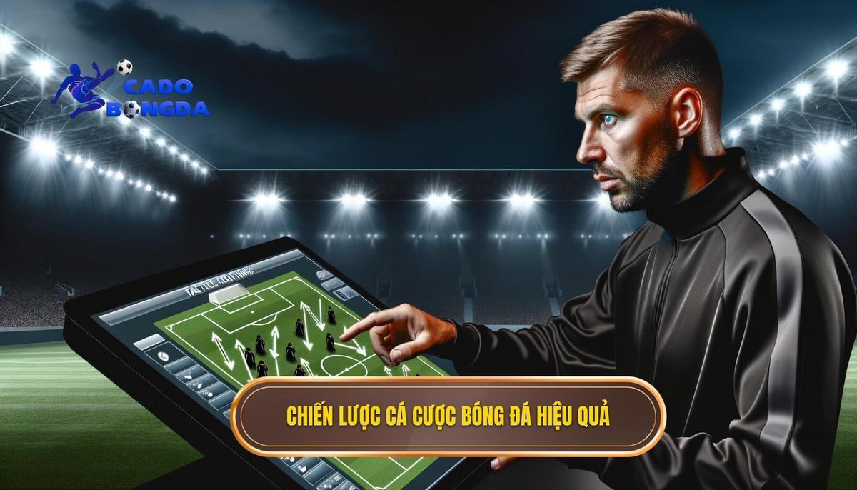 Những Chiến lược cá cược bóng đá ít ai chia sẻ nhưng thực sự hiệu quả