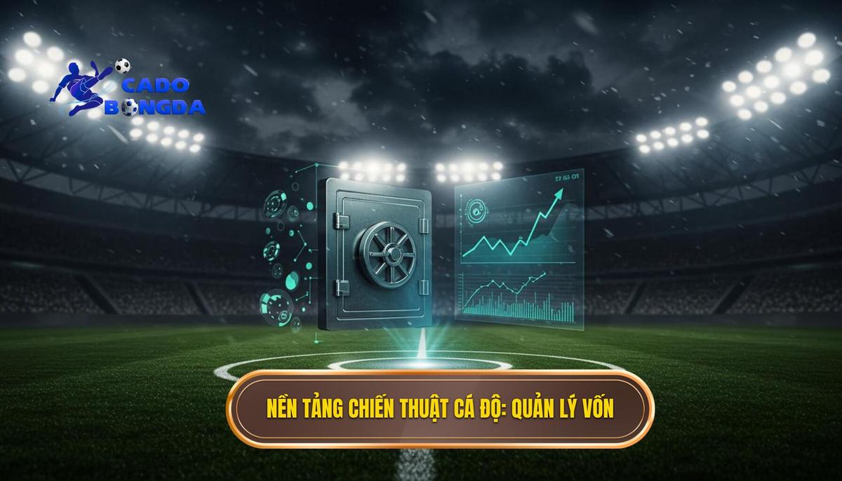 Phần 1_ Nền Tảng Của Mọi Chiến Thuật Cá Độ Bóng Đá Hiệu Quả – Quản Lý Vốn (Bankroll Management)