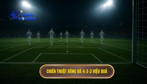 Chiến thuật bóng đá 4-3-3 hiệu quả