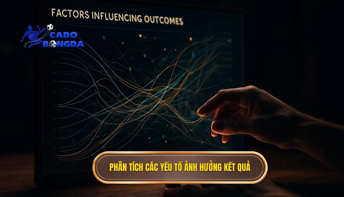 Phân Tích Chuyên Sâu Các Yếu Tố Ảnh Hưởng Đến Kết Quả Kèo