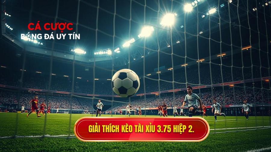 Hiểu rõ về kèo tài xỉu 3.75 hiệp 2 là gì?
