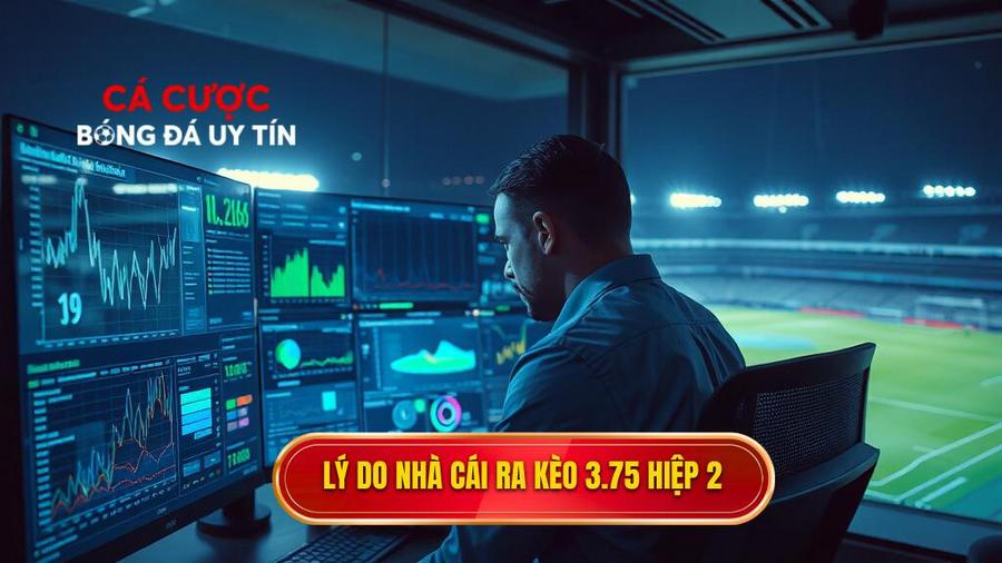 Tại sao nhà cái đưa ra con số 3.75 trong hiệp 2?