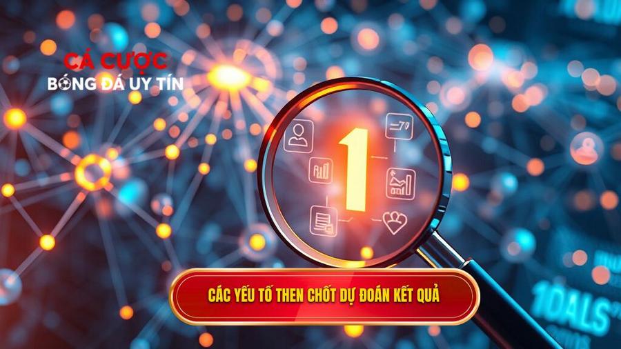 Các yếu tố then chốt ảnh hưởng đến kết quả dự đoán